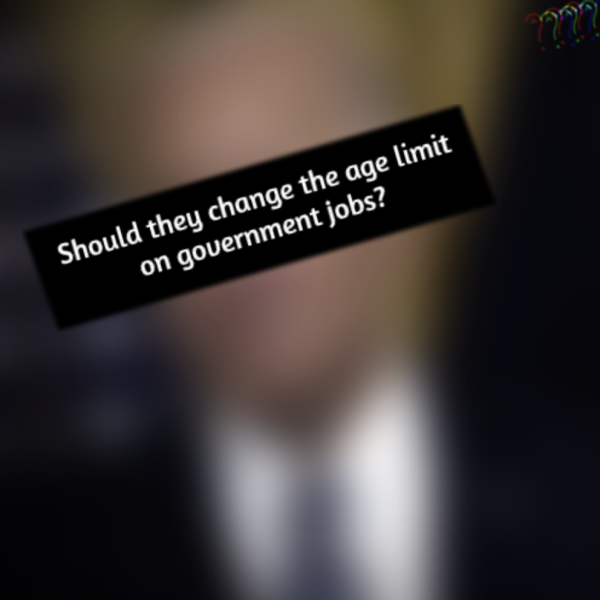 Should they Change the Age Limit on Government Jobs?